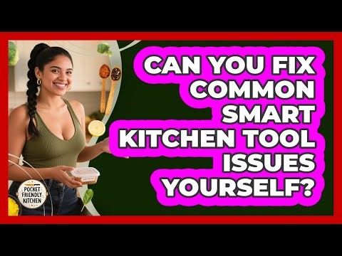Can You Fix Common Smart Kitchen Tool Issues Yourself? - Pocket Friendly Kitchen