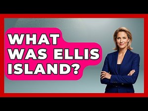 What Was Ellis Island? - US Citizenship Immigration Guide