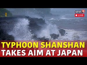 Japan Typhoon Live | Typhoon Shanshan Takes Aim At Japan Live | Japan Weather Live | News18 | N18G