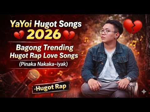 YaYoi Hugot Songs 2026 💔 Bagong Trending Hugot Rap Love Songs (Pinaka Nakaka-iyak) #hugotrap