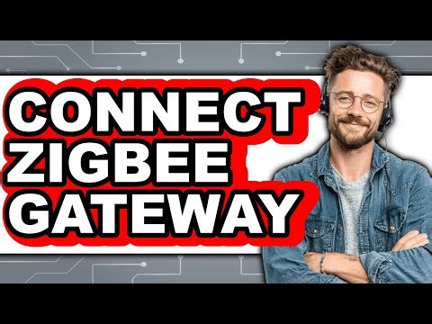 How to Connect Zigbee Gateway - Easy Guide