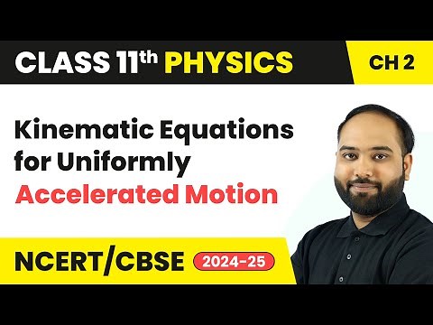 Kinematic Equations for Uniformly Accelerated Motion | Class 11 Physics Chapter 2 | CBSE 2025-26