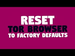 Reset Tor Browser to Factory Defaults