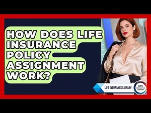How Does Life Insurance Policy Assignment Work? - Life Insurance Library