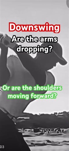 The downswing: Do the arms drop or do the shoulders move forward?