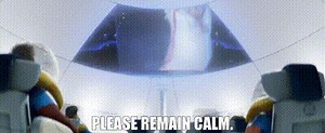 Please remain calm.