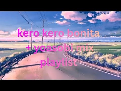 kero kero bonita + yoasobi mix playlist