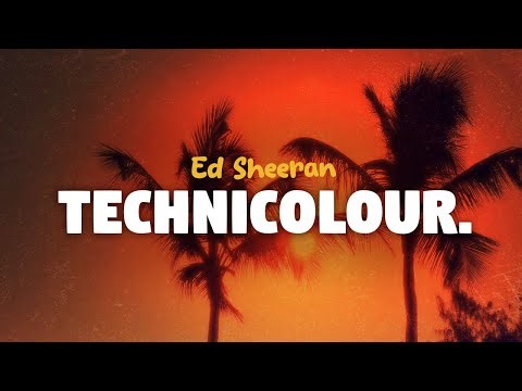 Ed Sheeran - Technicolour (lyrics)