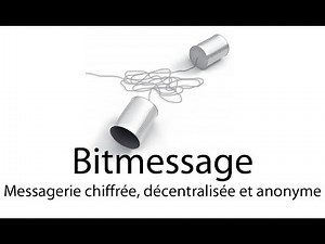 Bitmessage - Messagerie chiffrée, décentralisée et anonyme