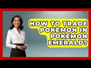 How To Trade Pokemon In Pokemon Emerald? - The Trainers Guide