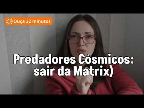 Predadores Cósmicos: Eles se alimentam da nossa energia (Como sair da Matrix)