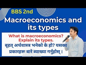 BBS 2nd Year, Unit-1 |Macroeconomics & its types||