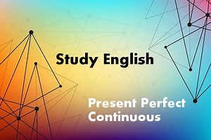 Present Perfect Continuous - правила и примеры предложений, образование и употребление