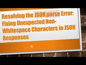 Resolving the JSON.parse Error: Fixing Unexpected Non-Whitespace Characters in JSON Responses