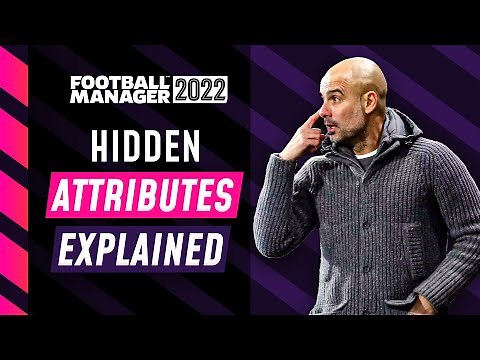 FM22 HIDDEN ATTRIBUTES EXPLAINED