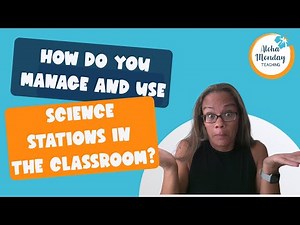 How Do You Manage and Use Science Stations in the Classroom?