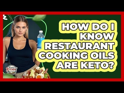How Do I Know Restaurant Cooking Oils Are Keto?