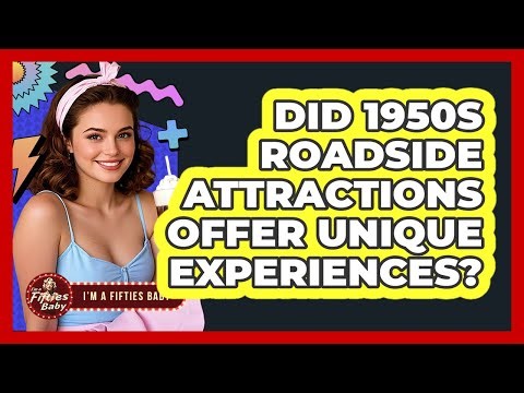 Did 1950s Roadside Attractions Offer Unique Experiences?