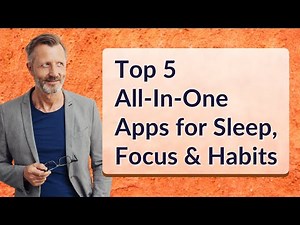 Top 5 All-In-One Apps for Sleep, Focus & Habits