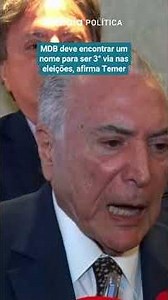 "MDB MUST FIND A NAME TO BE THE THIRD OPTION IN THESE ELECTIONS," SAYS MICHEL TEMER