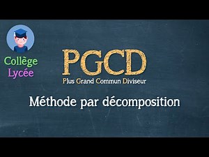Chercher le Plus Grand Commun Diviseur PGCD (méthode par décomposition) - Collège Lycée