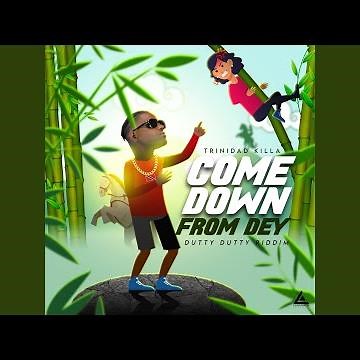 Come Down From Dey (feat. Trinidad Killa & Versatyle)