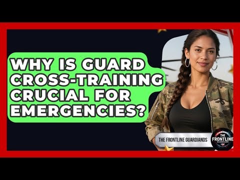 Why Is Guard Cross-training Crucial For Emergencies? - The Frontline Guardians