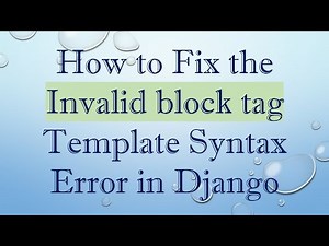 How to Fix the Invalid block tag Template Syntax Error in Django