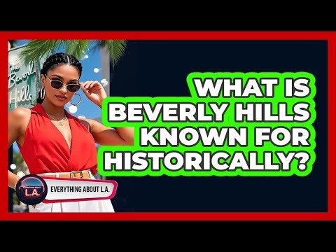 What Is Beverly Hills Known For Historically?