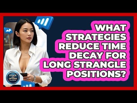 What Strategies Reduce Time Decay For Long Strangle Positions? - Stock and Options Playbook