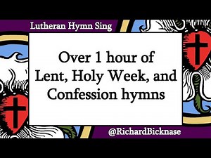 Over 1 hour of Lent, Holy Week, and Confession hymns from Lutheran hymnals