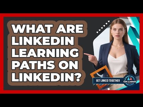 What Are LinkedIn Learning Paths On LinkedIn? - Get Linked Together