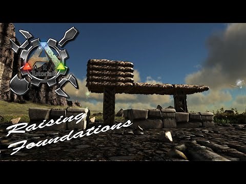 Ark Tutorials: How to Raise a Foundation