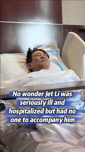 No wonder 62-year-old Jet Li was seriously ill and hospitalized with no one to accompany him. His