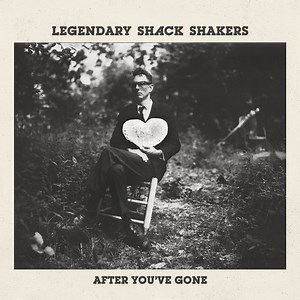 Legendary Shack Shakers - After You've Gone