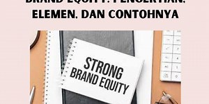 Brand Equity: Pengertian, Elemen, dan Contohnya