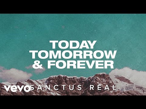 Sanctus Real - Today Tomorrow & Forever (Official Lyric Video)