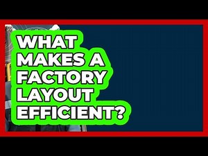 What Makes A Factory Layout Efficient? - How It Comes Together