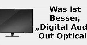 Was ist besser, „Digital Audio Out Optical“ oder HDMI 📺