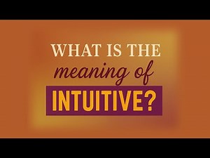 What is the meaning of Intuitive?