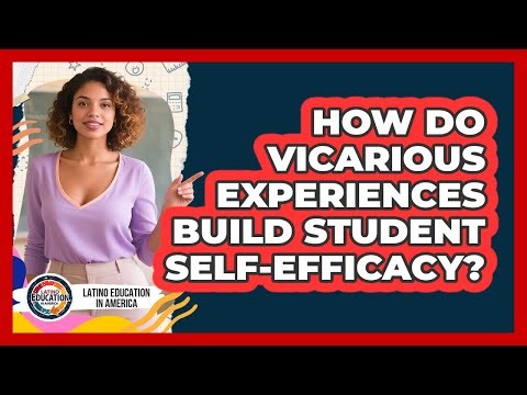 How Do Vicarious Experiences Build Student Self-Efficacy?