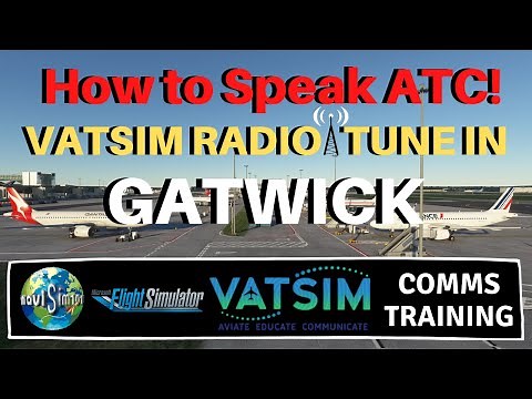 MSFS 2020 | How to Speak ATC! | A Gatwick Airport VATSIM RADIO TUNE IN TUTORIAL