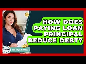 How Does Paying Loan Principal Reduce Debt? - Your Paycheck Planner