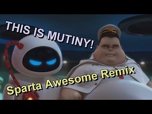 WALL-E: "THIS IS MUTINY!" - Sparta Awesome Remix