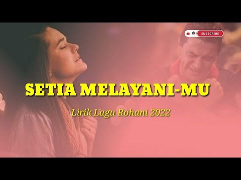 Lirik Lagu Rohani Terbaru 2022 - SETIA MELAYANIMU - Lagu Penyemangat 2022