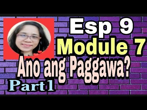 EsP 9 Module 7 Ang Paggawa Bilang Paglilingkod at Pagtaguyod ng Dignidad/Ano ang Paggawa?