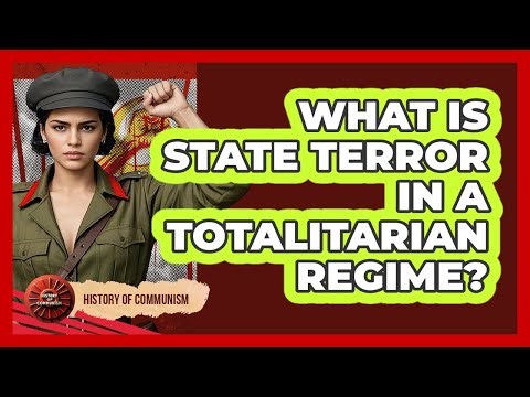 What Is State Terror In A Totalitarian Regime? - History of Communism
