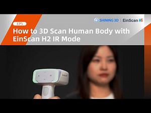 EP5: How to 3D Scan the Human Body with EinScan H2 IR Mode