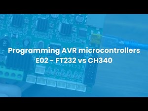 Programming AVR microcontrollers E02 - FT232 vs CH340 (+drivers installation)