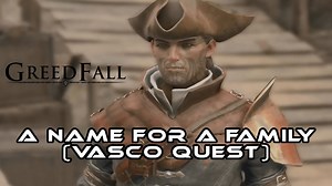 Greedfall : A Name For A Family (Captain Vasco Side Quest) Guide
